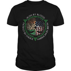 Irish By Blood American By Birth Patriot By Choice Shirt